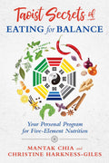 Taoist Secrets of Eating for Balance: Your Personal Program for FiveElement Nutrition