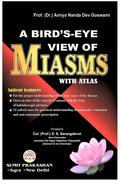 A BirdSEye View Of MiasmsWith Atlas (English) Prof. (Dr.) Amiya Nanda Dev Goswami, Ph.D Homeopathy And Col.(Prof.) S.S. Sara