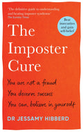 The Imposter Cure: Beat insecurities and gain selfbelief
