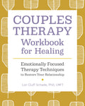 Couples Therapy Workbook for Healing: Emotionally Focused Therapy Techniques to Restore Your Relationship