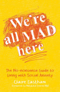 Were All Mad Here: The NoNonsense Guide to Living with Social Anxiety