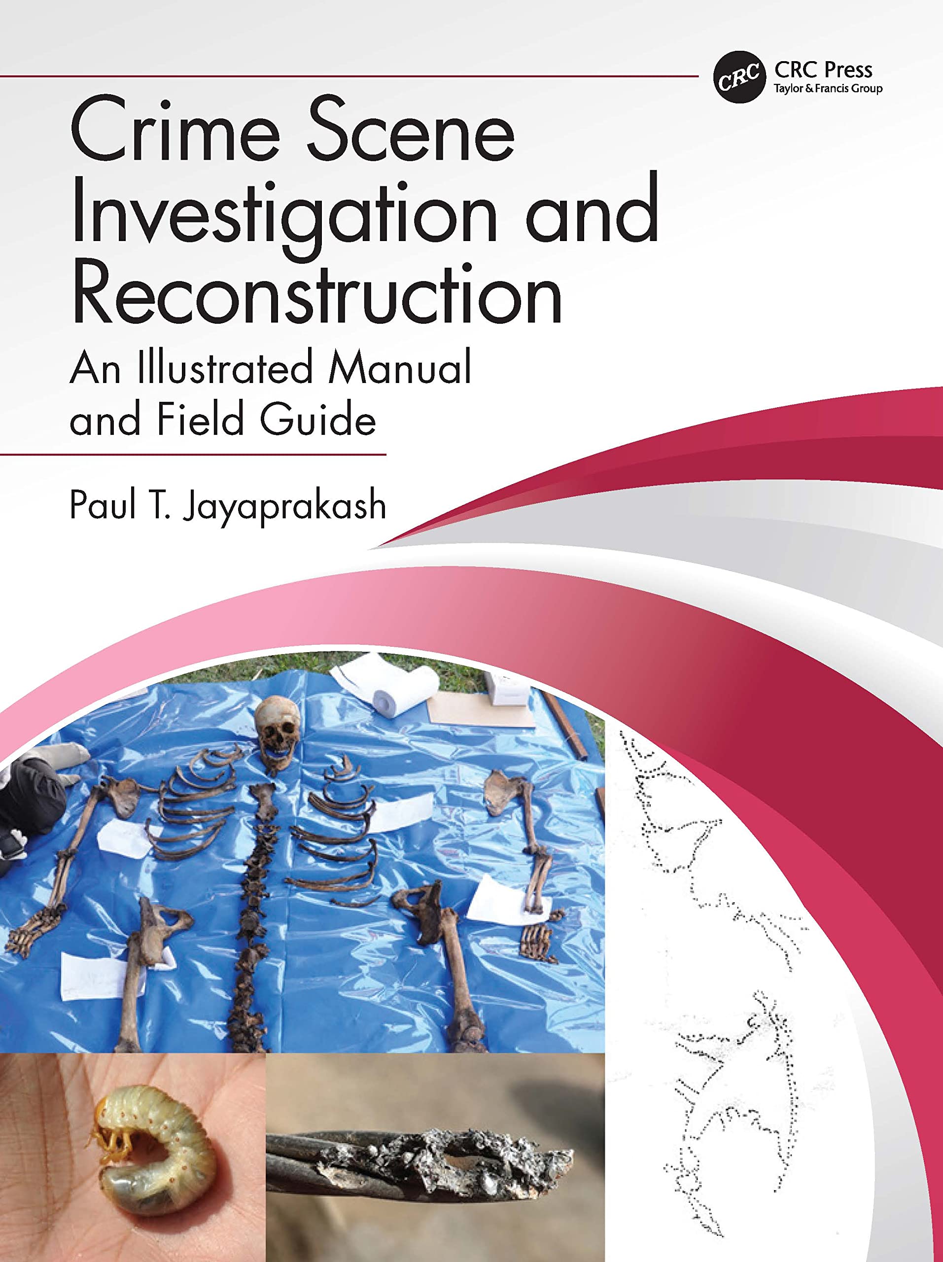 Crime Scene Investigation And Reconstruction: An Illustrated Manual And Field Guide