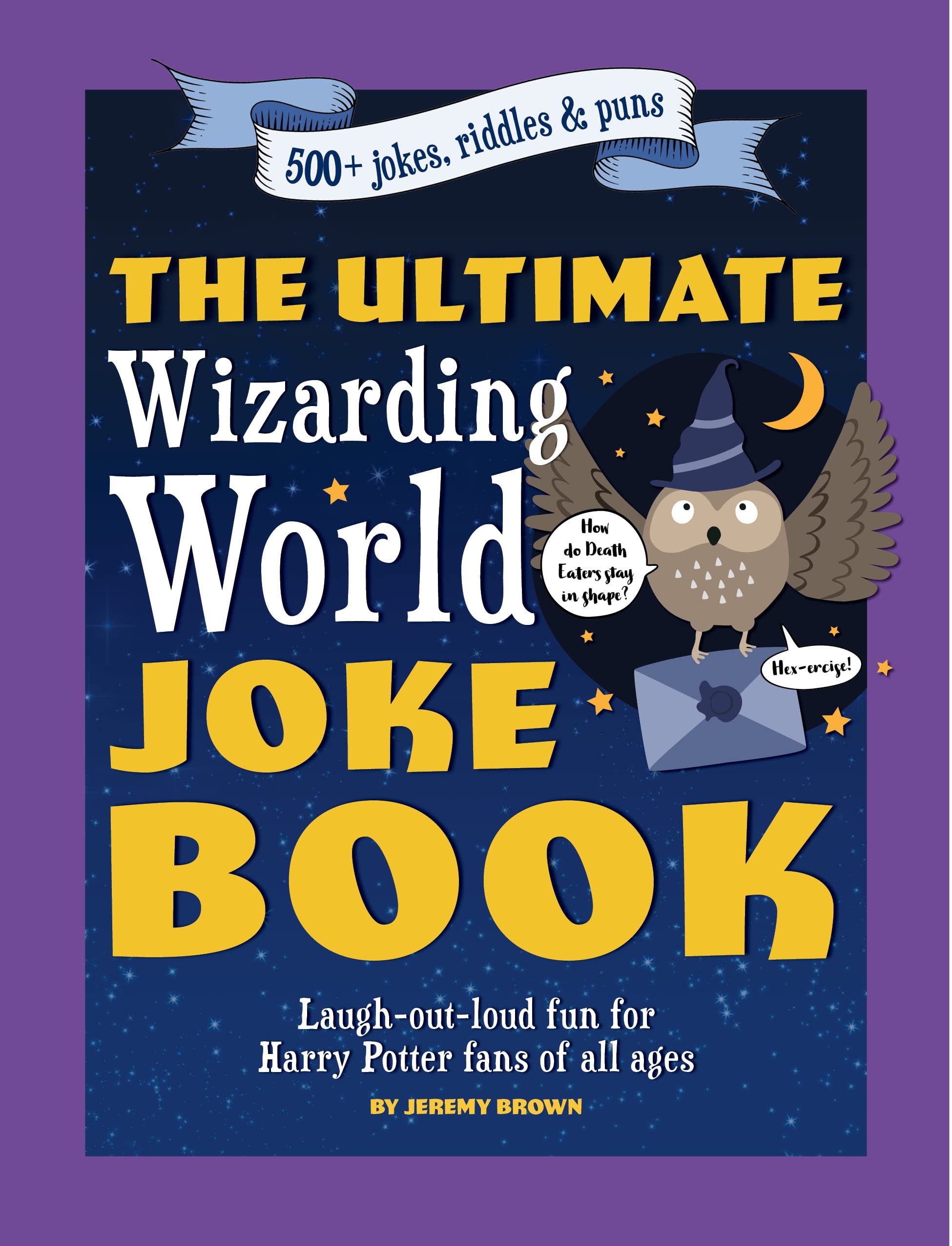 The Ultimate Wizarding World Joke Book: Laughoutloud fun for Harry Potter fans of all ages