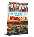 THE RICH CULTURE AND HISTORY OF MONGOLIA
