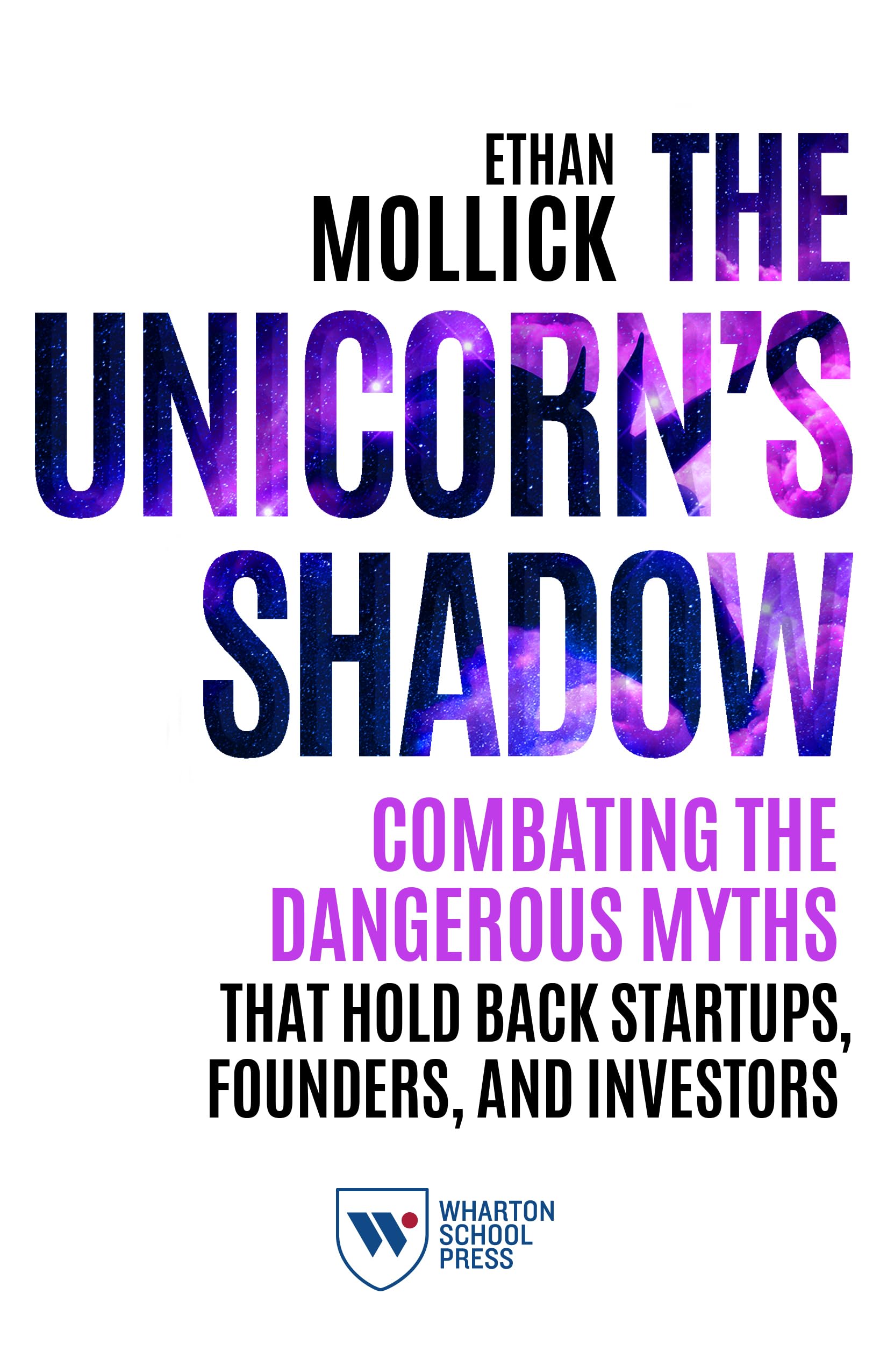 The Unicorns Shadow: Combating the Dangerous Myths that Hold Back Startups, Founders, and Investors