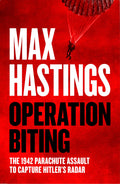 Operation Biting: The 1942 Parachute Assault to Capture Hitlers Radar
