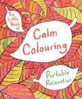 The Little Book Of Calm Colouring: Portable Relaxation