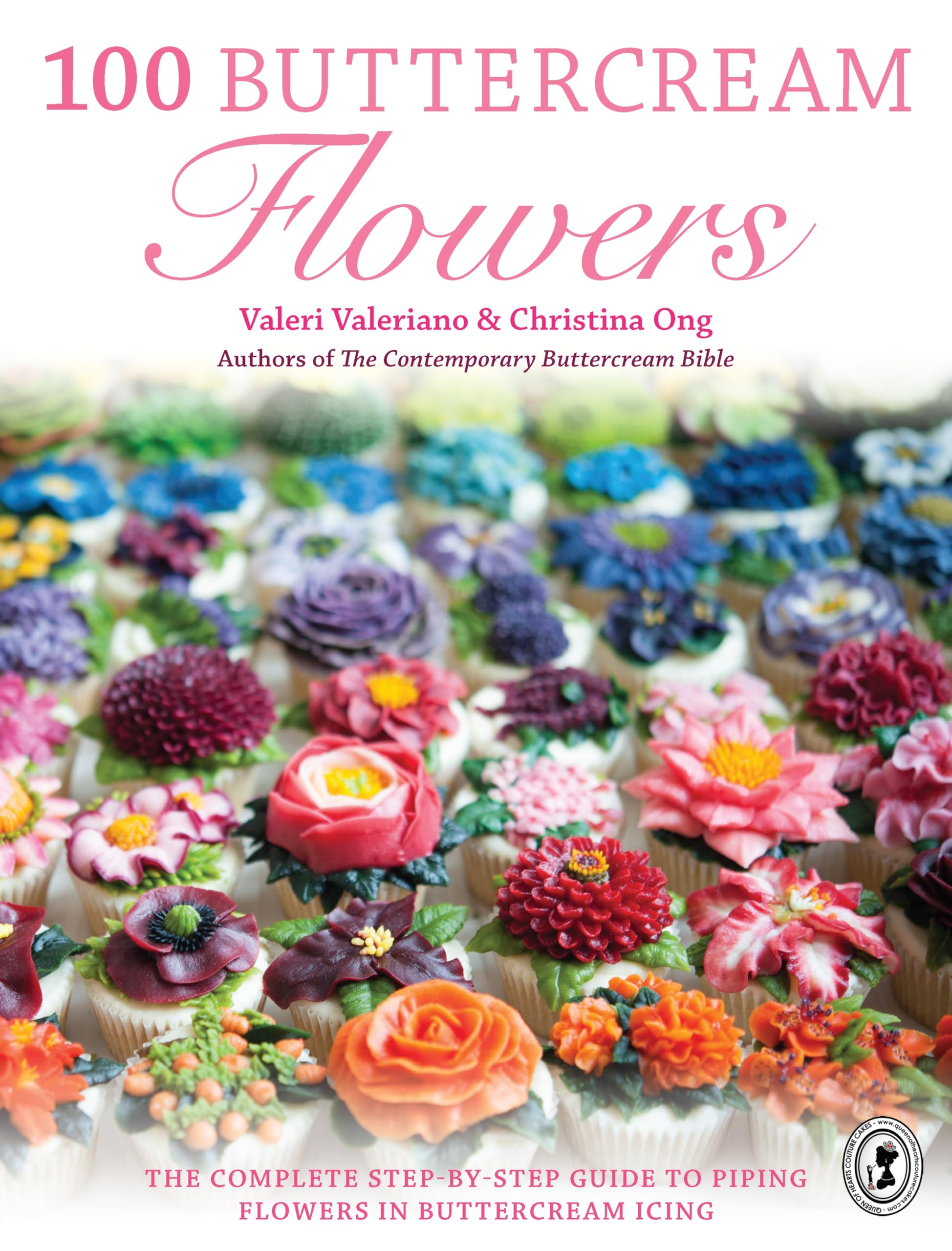 100 Buttercream Flowers: The complete stepbystep guide to piping flowers in buttercream icing