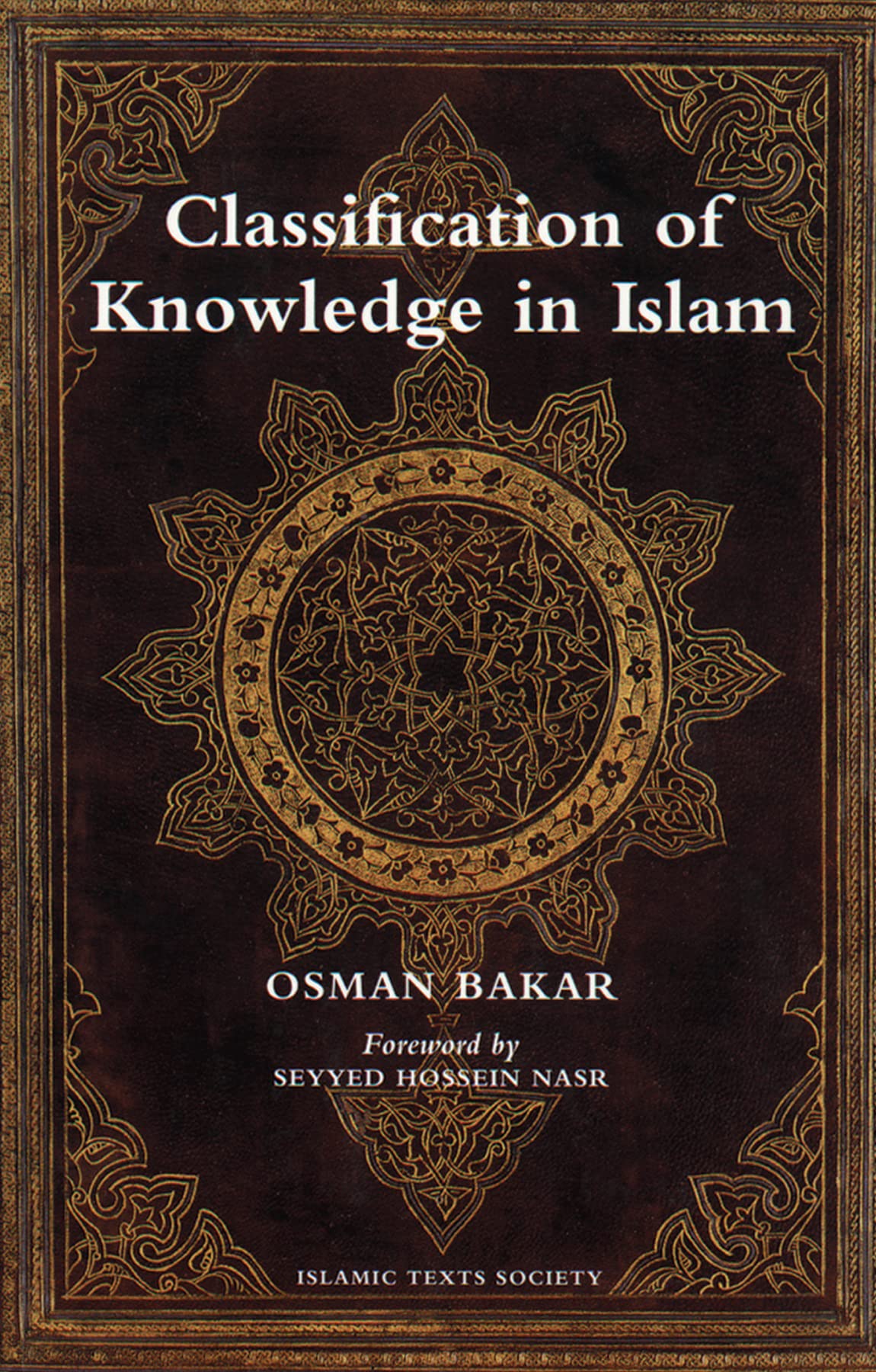 Classification of Knowledge in Islam: A Study in Islamic Philosophies of Science (Islamic Texts Society)