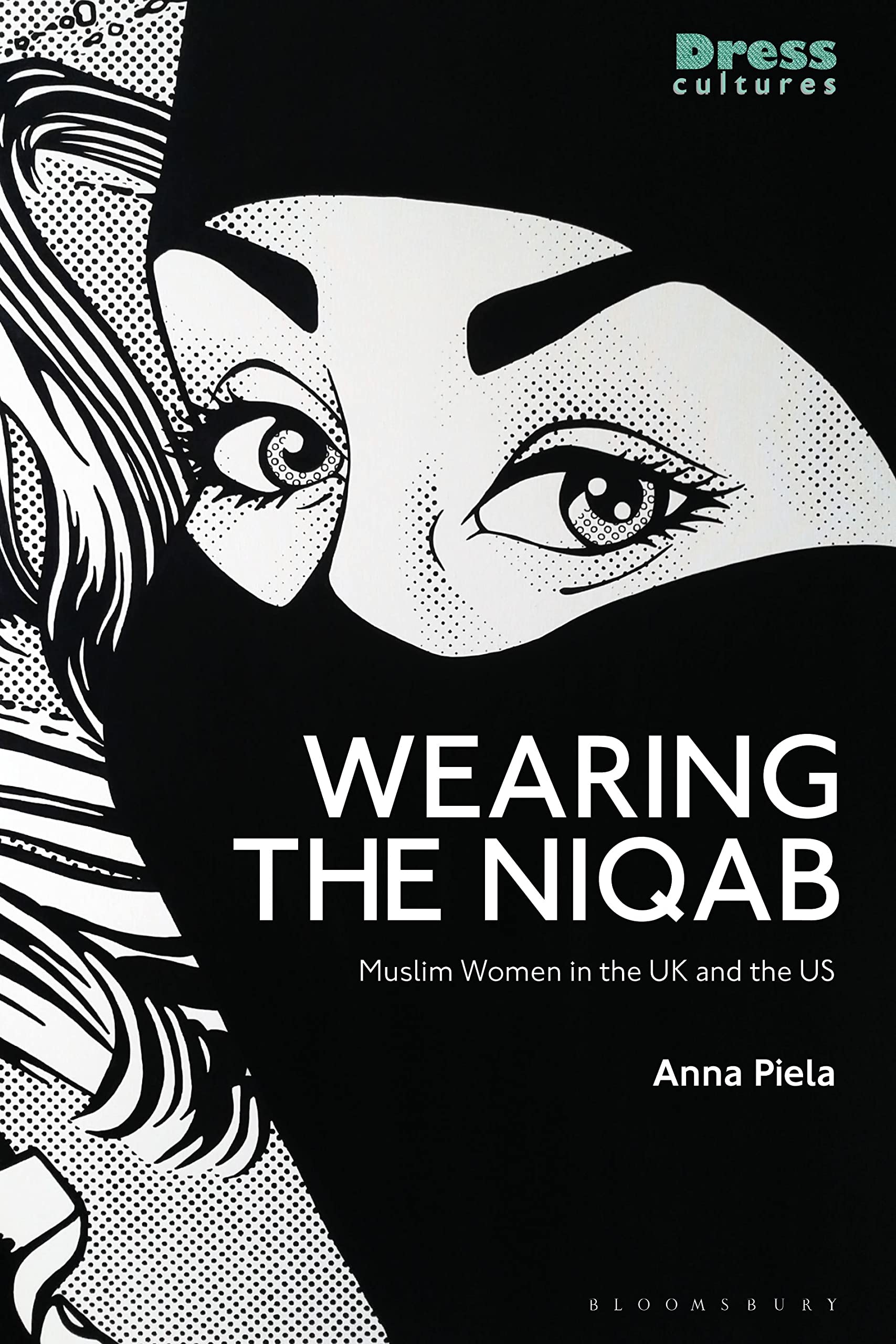 Wearing the Niqab: Muslim Women in the UK and the US (Dress Cultures)
