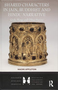 Shared Characters in Jain, Buddhist and Hindu Narrative: Gods, Kings and Other Heroes (Dialogues in South Asian Traditions: Reli