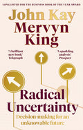 RADICAL UNCERTAINTY: DECISIONMAKING FOR AN UNKNOWABLE FUTURE