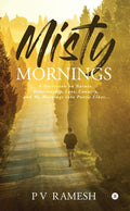Misty Mornings : A Narration On Nature, Relationship, Love, Country, And My Mornings Into Poetic Lines...