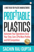 Profitable Plastic: Automate Your Operations Save Your Time, Earn 37% More Profits and Kill Competition