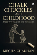 CHALK CHUCKLES AND CHILDHOOD: Tales Of A Teacher And A Dreamer