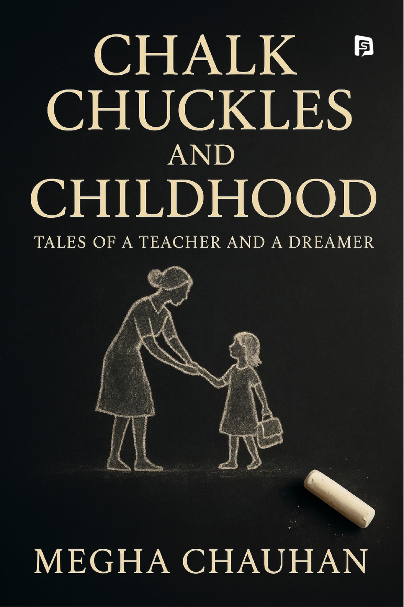 CHALK CHUCKLES AND CHILDHOOD: Tales Of A Teacher And A Dreamer