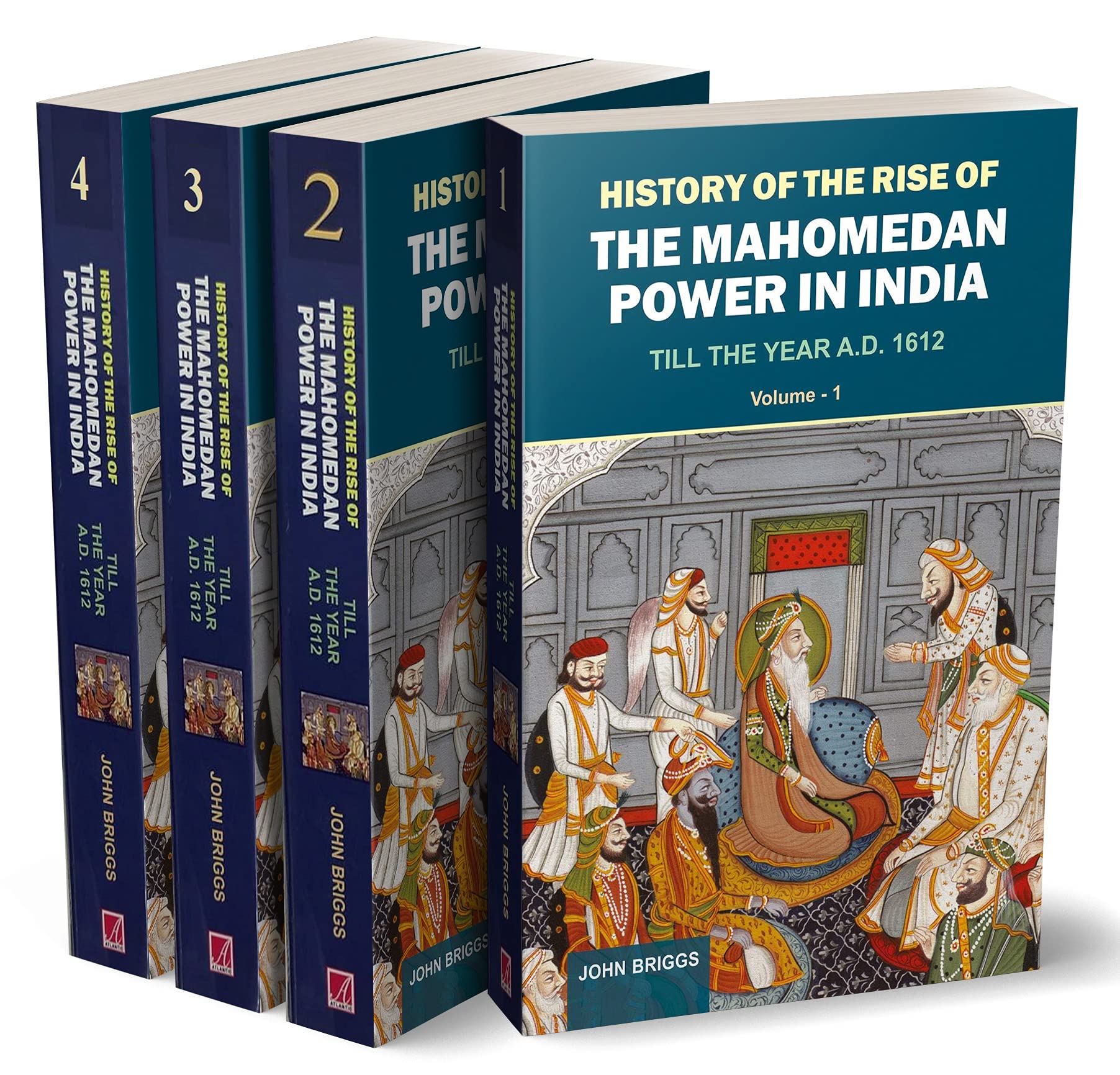 History Of The Rise Of The Mahomedan Power In India: Translated From The Original Persian Of Mahomed Kasim Ferishta (4 Vols. Set
