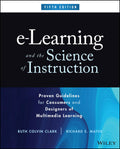 eLearning and the Science of Instruction: Proven Guidelines for Consumers and Designers of Multimedia Learning