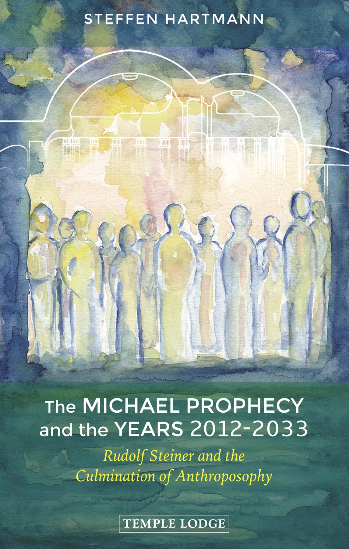 The Michael Prophecy and the Years 20122033: Rudolf Steiner and the Culmination of Anthroposophy