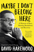 Maybe I DonT Belong Here: A Memoir Of Race, Identity, Breakdown And Recovery