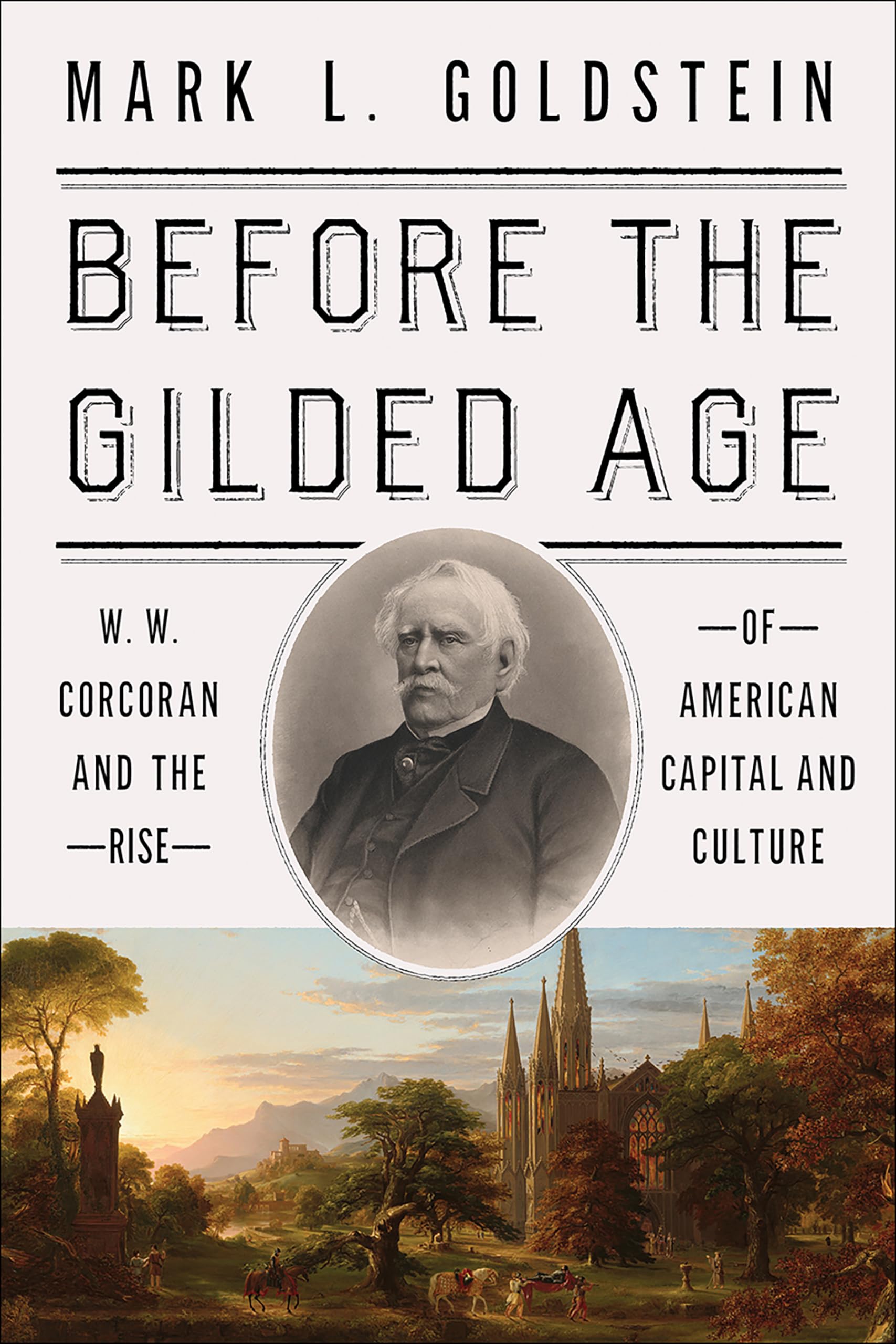Before The Gilded Age: W. W. Corcoran And The Rise Of American Capital And Culture