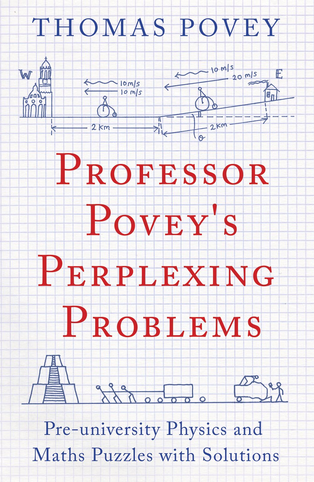 Professor Poveys Perplexing Problems: PreUniversity Physics and Maths Puzzles with Solutions