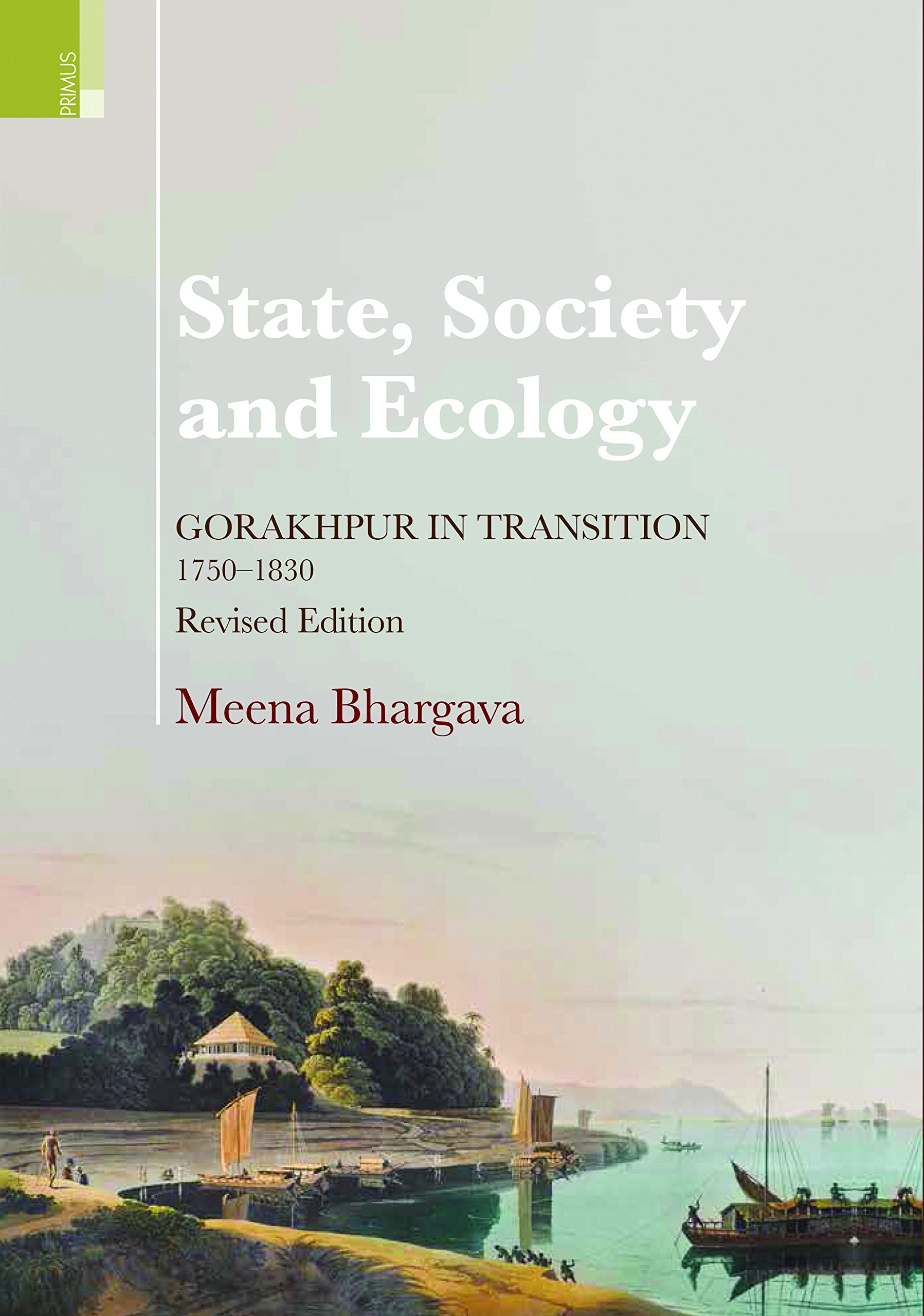 State, Society and Ecology: Gorakhpur in Transition, 17501830 (Revised Edition)
