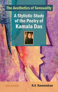 The Aesthetics Of Sensuality: A Stylistic Study Of The Poetry Of Kamala Das