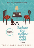 Before the Coffee Gets Cold: A Heartfelt Novel Exploring Regret, Redemption and Closure From a Magical Caf (Before the Coffee 