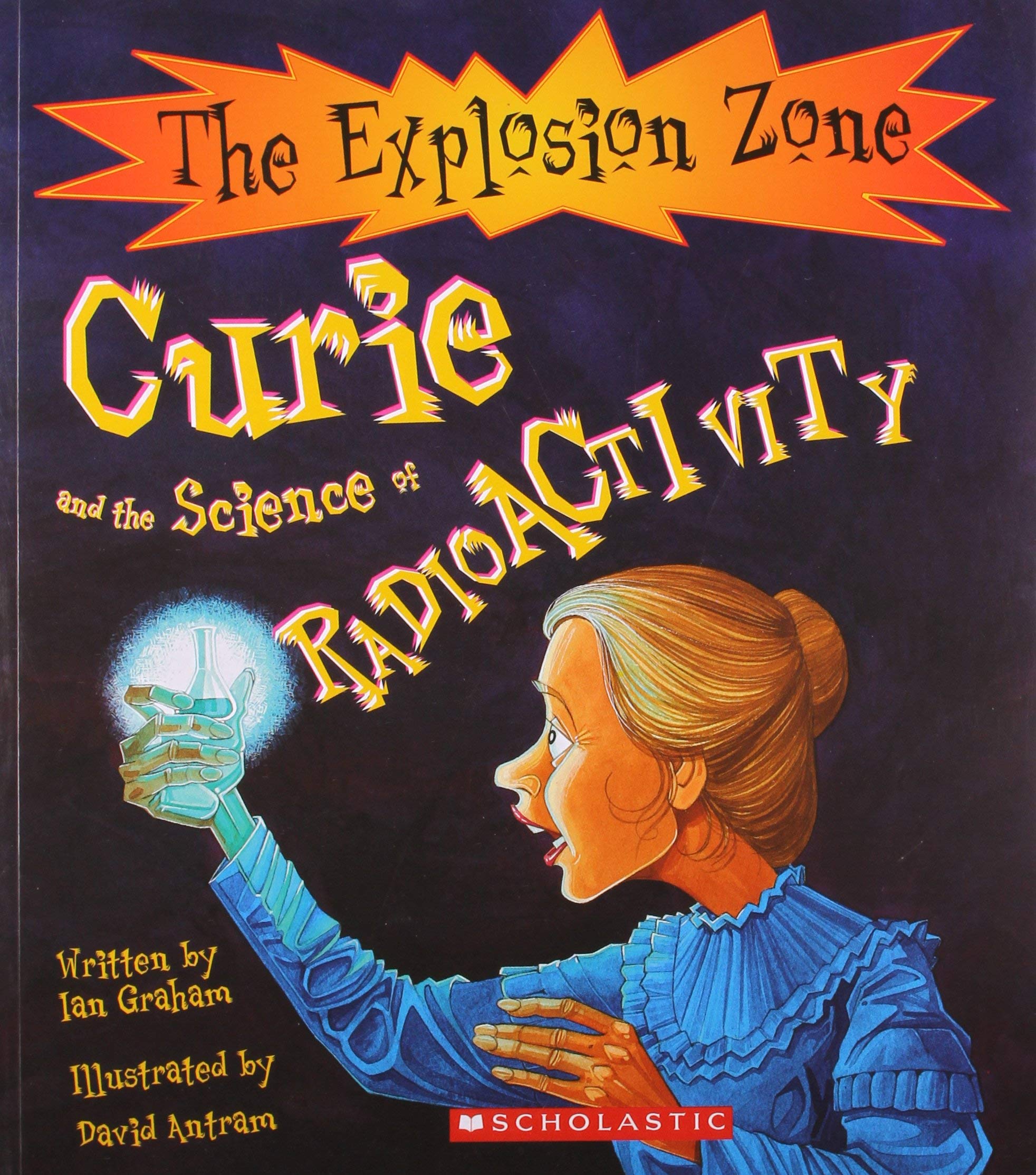 The Explosion Zone: Curie And The Science Of Radioactivity