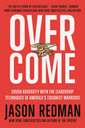Overcome: Crush Adversity with the Leadership Techniques of Americas Toughest Warriors