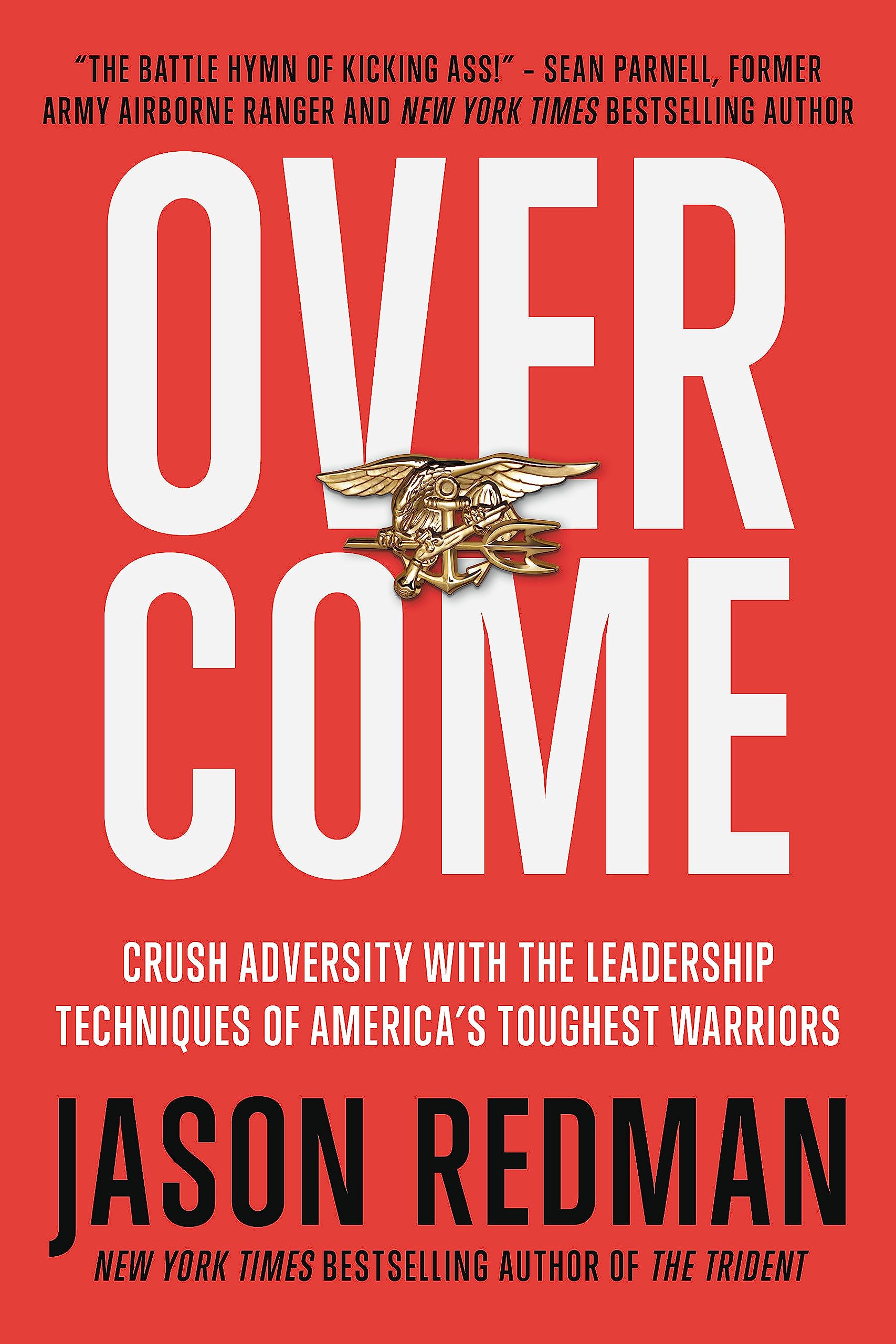 Overcome: Crush Adversity with the Leadership Techniques of Americas Toughest Warriors