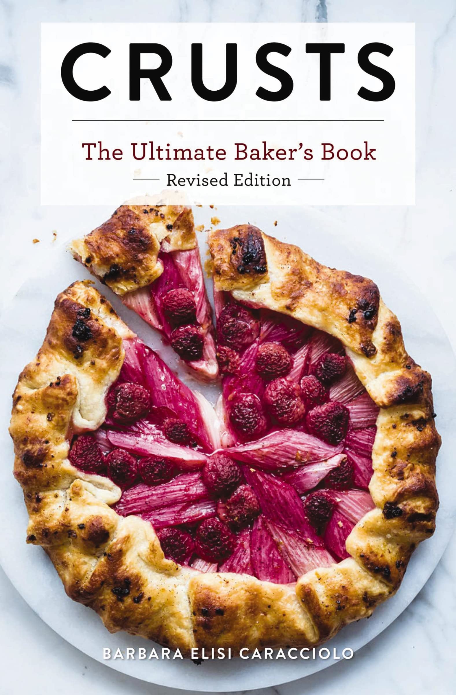 Crusts: The Revised Edition: The Ultimate Bakers Book Revised Edition (Ultimate Cookbooks)