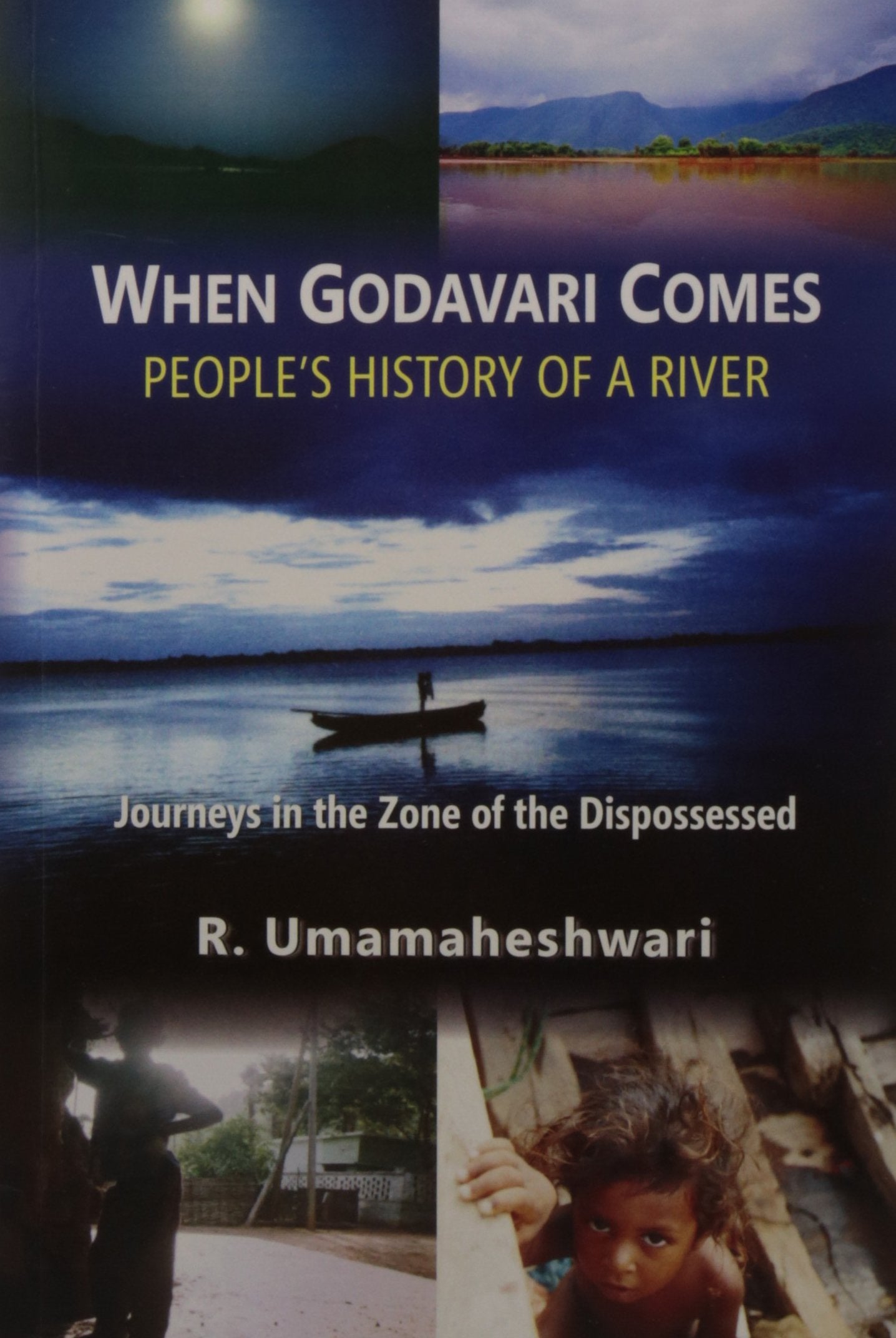 When Godavari Comes: PeopleS History Of A River Journeys In The Zone Of The Dispossessed