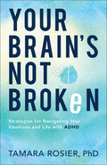 Your Brains Not Broken: Strategies for Navigating Your Emotions and Life with ADHD  Guide & Workbook for Neurodivergent Adult M