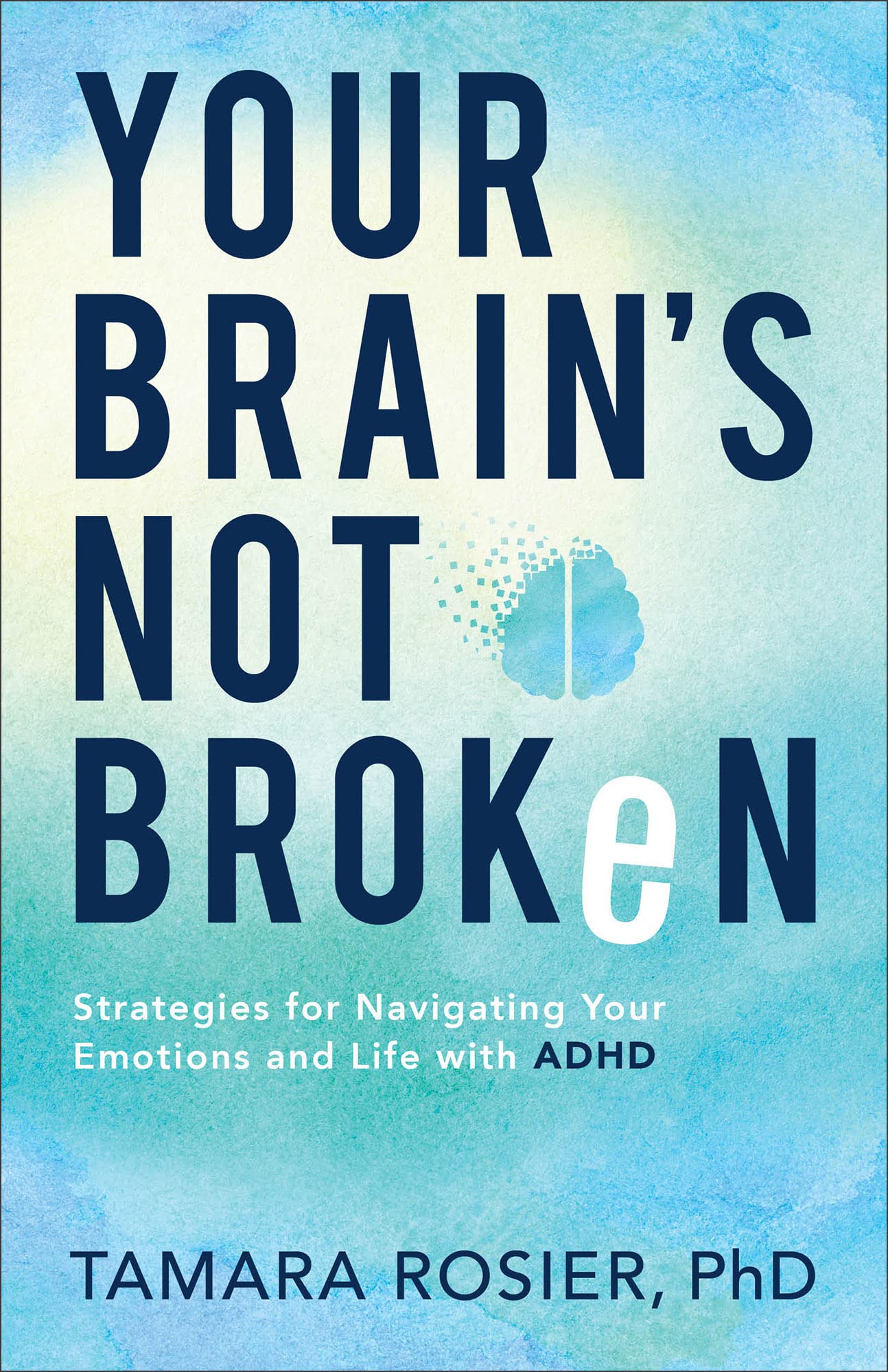 Your Brains Not Broken: Strategies for Navigating Your Emotions and Life with ADHD  Guide & Workbook for Neurodivergent Adult M