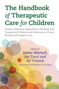The Handbook of Therapeutic Care for Children: EvidenceInformed Approaches to Working with Traumatized Children and Adolescents