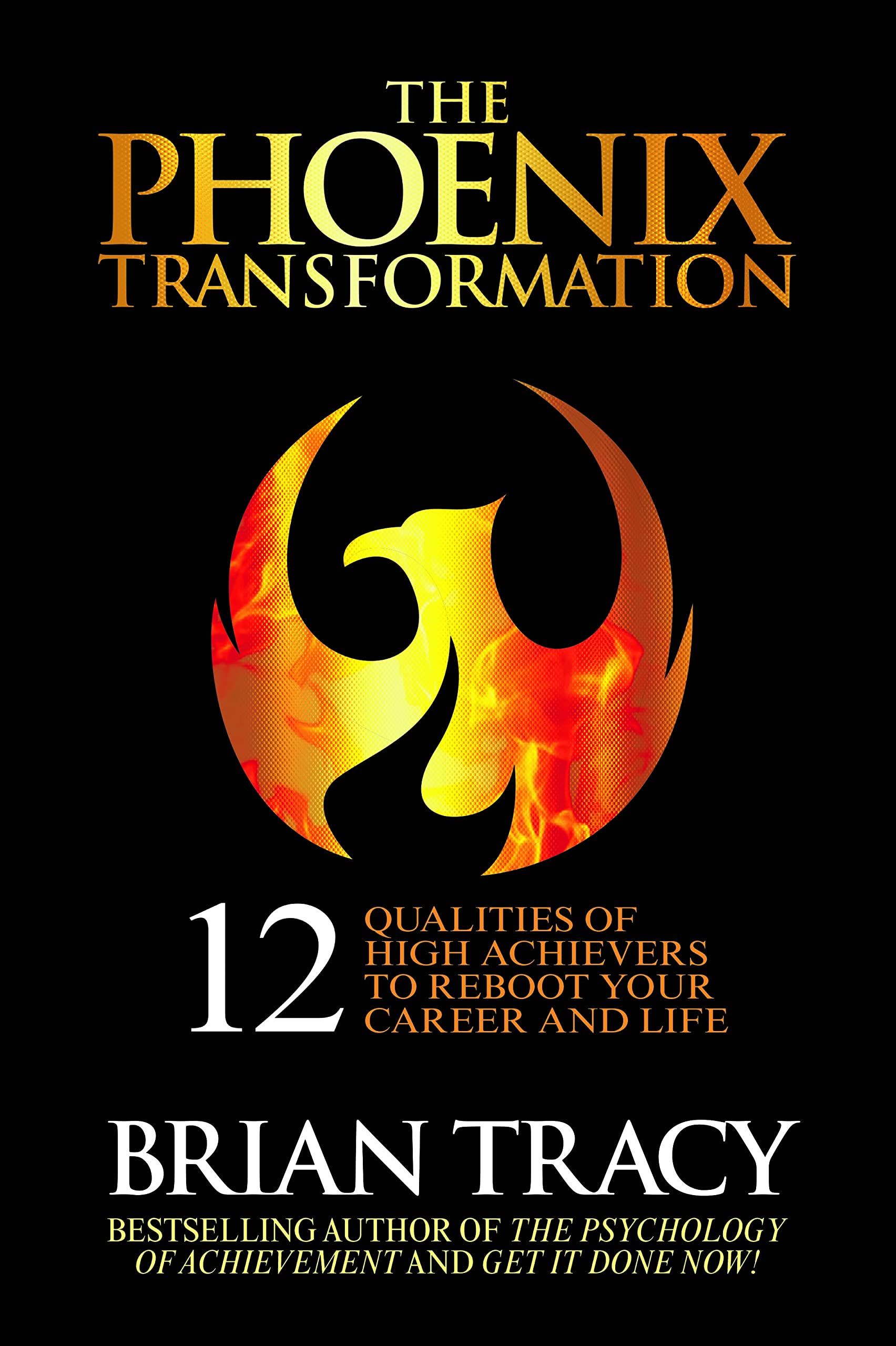 The Phoenix Transformation : 12 Qualities Of High Achievers To Reboot Your Career And Life
