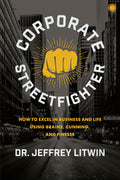 Corporate Streetfighter: How to Excel in Business and Life Using Brains, Cunning, and Finesse