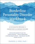 The Borderline Personality Disorder Workbook: An Integrative Program to Understand and Manage Your BPD (A New Harbinger SelfHel