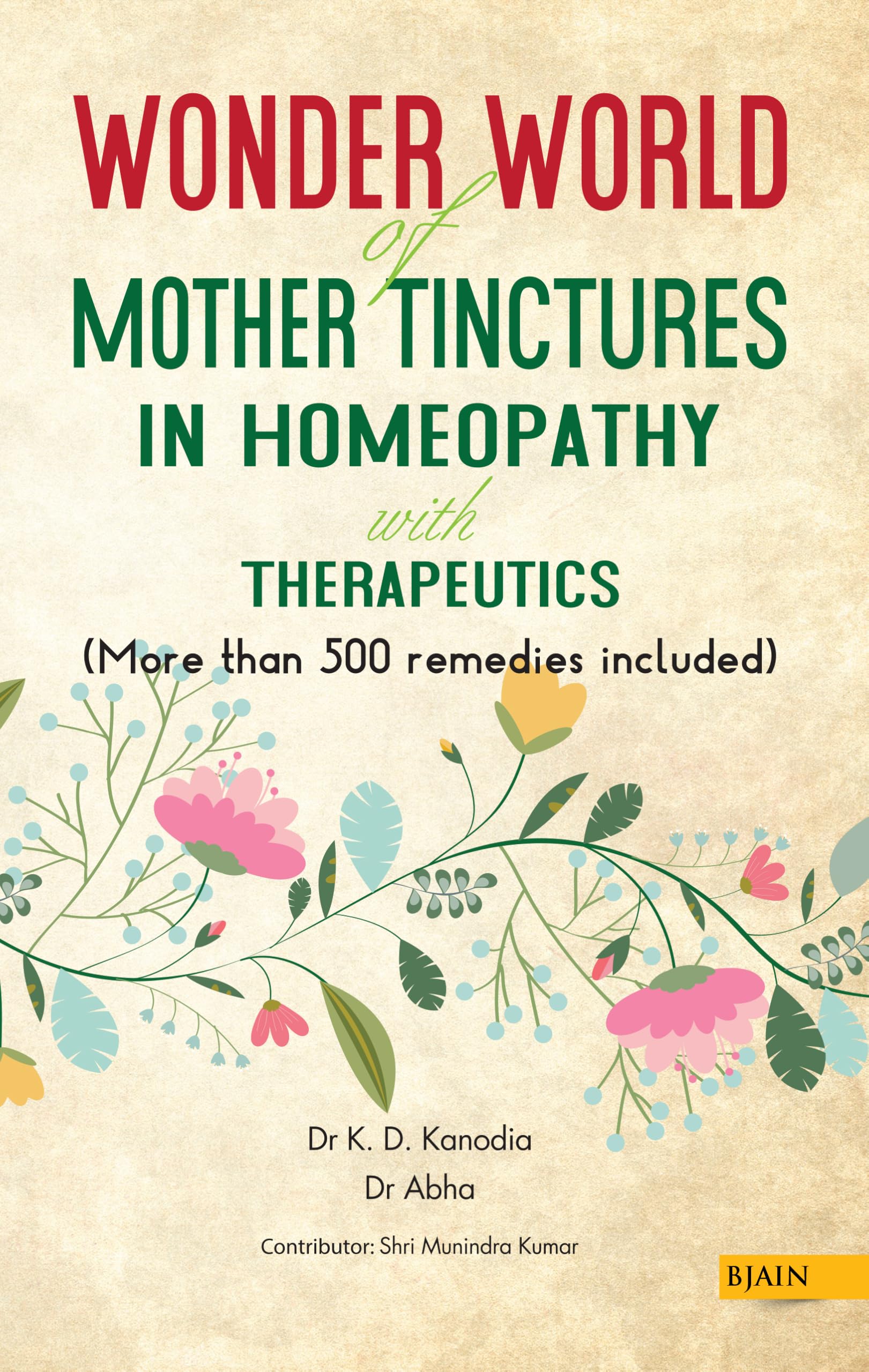 Wonder World of Mother Tinctures in Homeopathy with Therapeutics