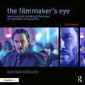 The Filmmakers Eye: Learning (and Breaking) the Rules of Cinematic Composition