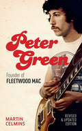Peter Green: Founder of Fleetwood Mac  Revised and Updated