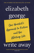 WRITE AWAY: ONE NOVELISTS APPROACH TO FICTION AND THE WRITING LIFE