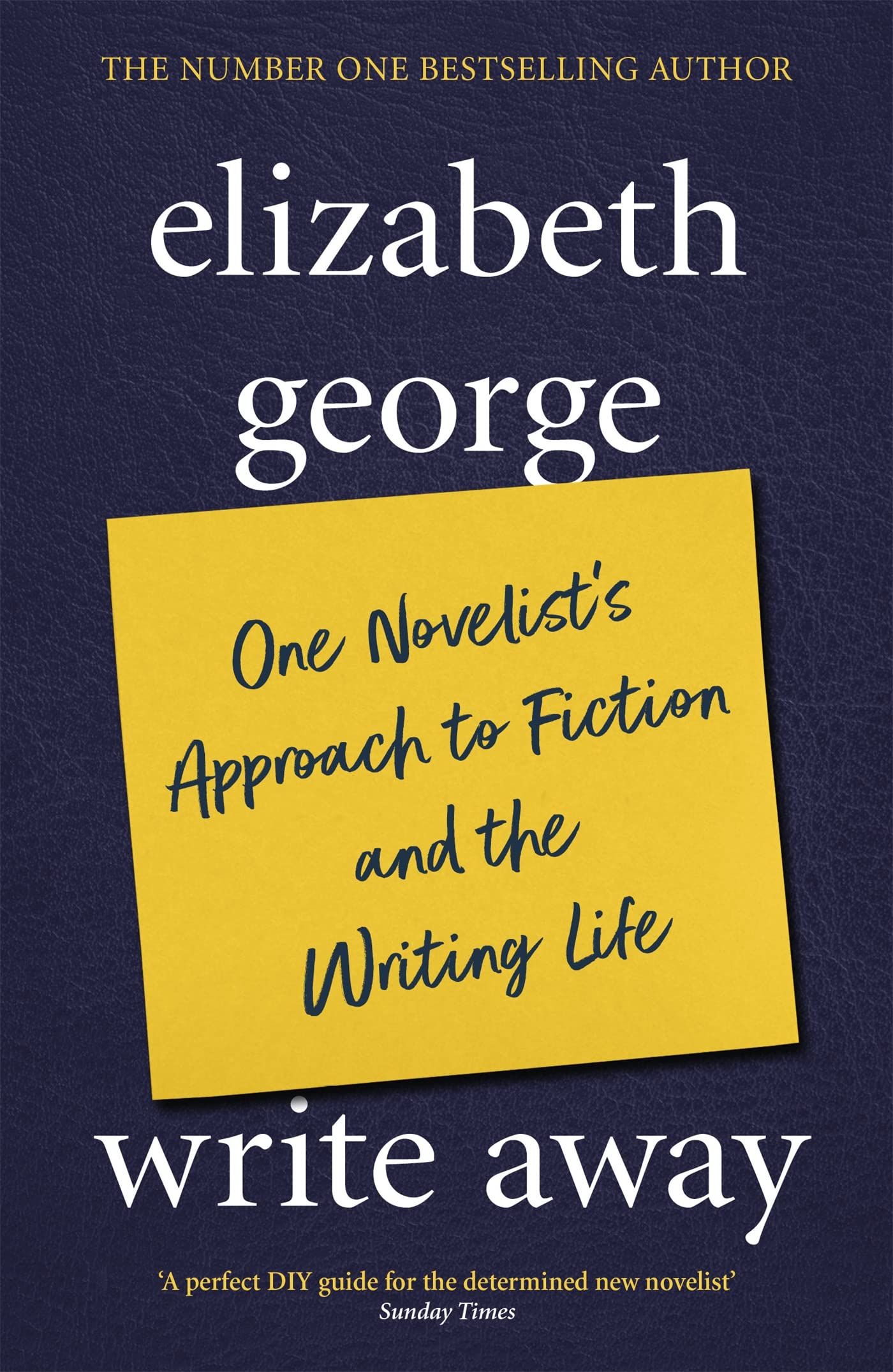 WRITE AWAY: ONE NOVELISTS APPROACH TO FICTION AND THE WRITING LIFE