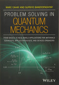 Problem Solving in Quantum Mechanics: From Basics to RealWorld Applications for Materials Scientists, Applied Physicists, and D