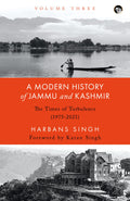 A Modern History of Jammu and Kashmir Volume Three The Time of Turbulence (1975 2021)