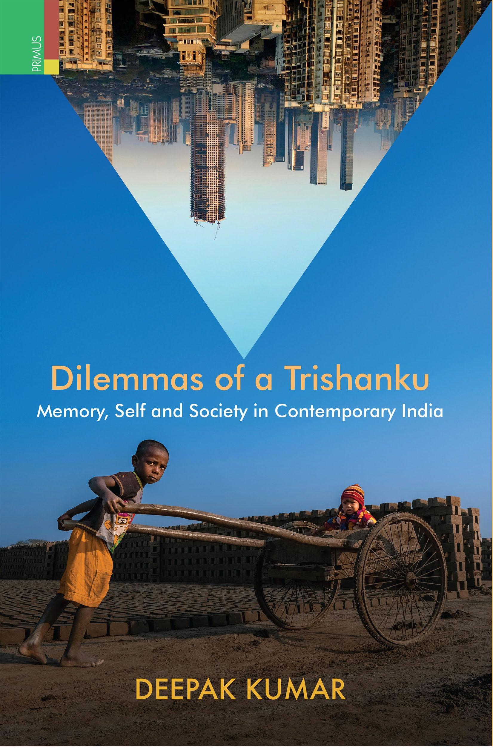 Primus Books  Dilemmas of a Trishanku: Memory, Self, and Society in Contemporary India by Deepak Kumar