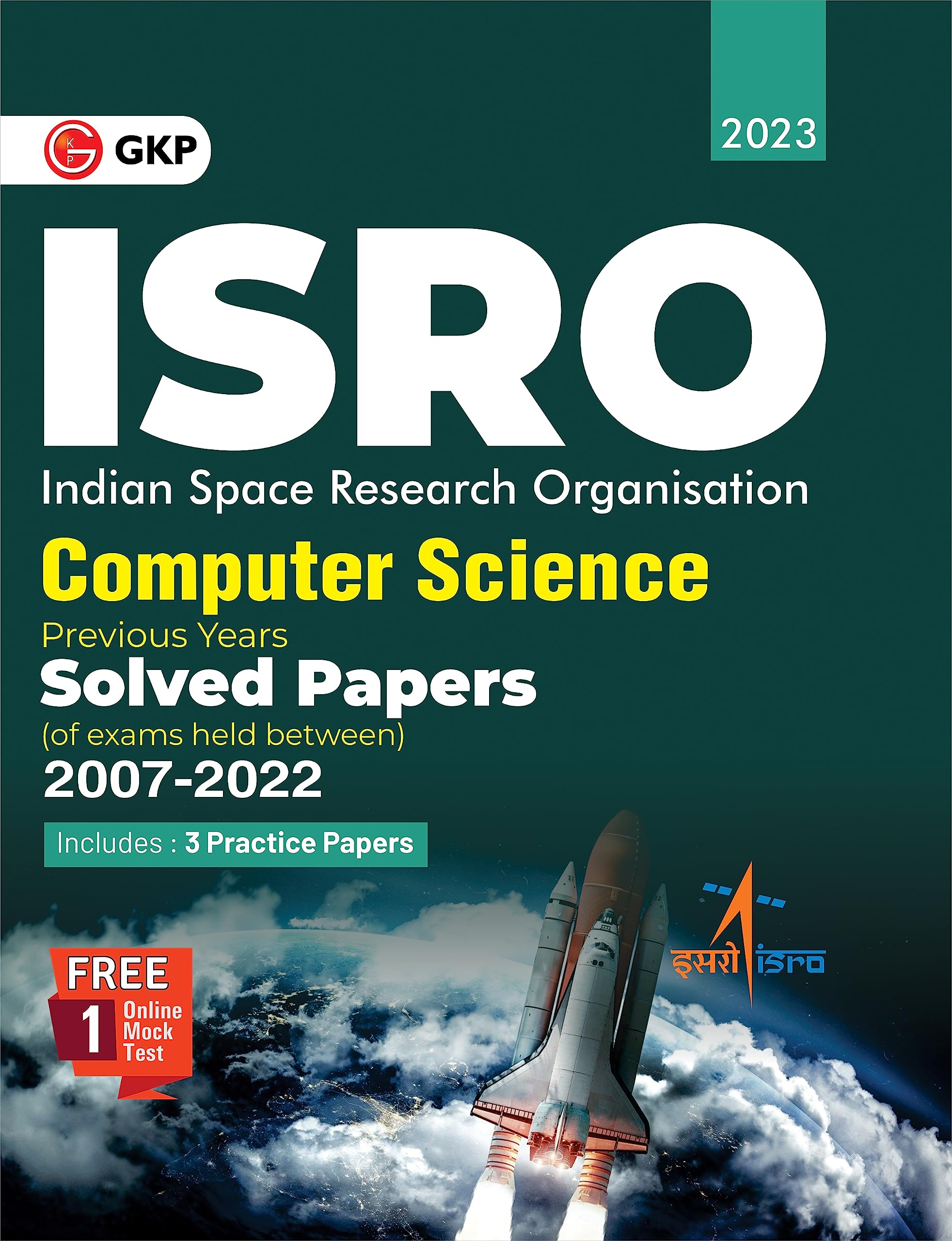 Gkp Isro 2023 : Computer Science  Previous Years Solved Papers Of 2007 To 2022 (Includes 3 Practice Papers & An Online Mock T