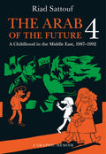 The Arab of the Future 4: A Graphic Memoir of a Childhood in the Middle East, 19871992